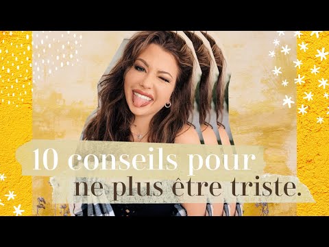 10 Conseils pour ne PLUS être TRISTE ! *promis ça fonctionne*