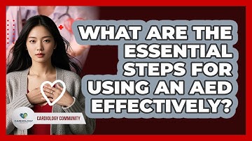 What Are The Essential Steps For Using An AED Effectively? - Cardiology Community