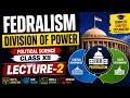 FEDRALISM | DIVISION OF POWER | PLOITICAL SCINENCE CLASS XII | LECTURE-2