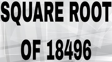 SQUARE ROOT OF 18496