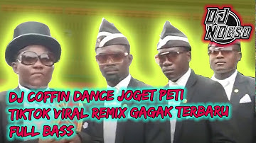DJ Coffin Dance Joget Peti Tiktok Viral Remix Gagak Terbaru FULL BASS