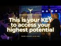 This is your KEY to access your highest potential