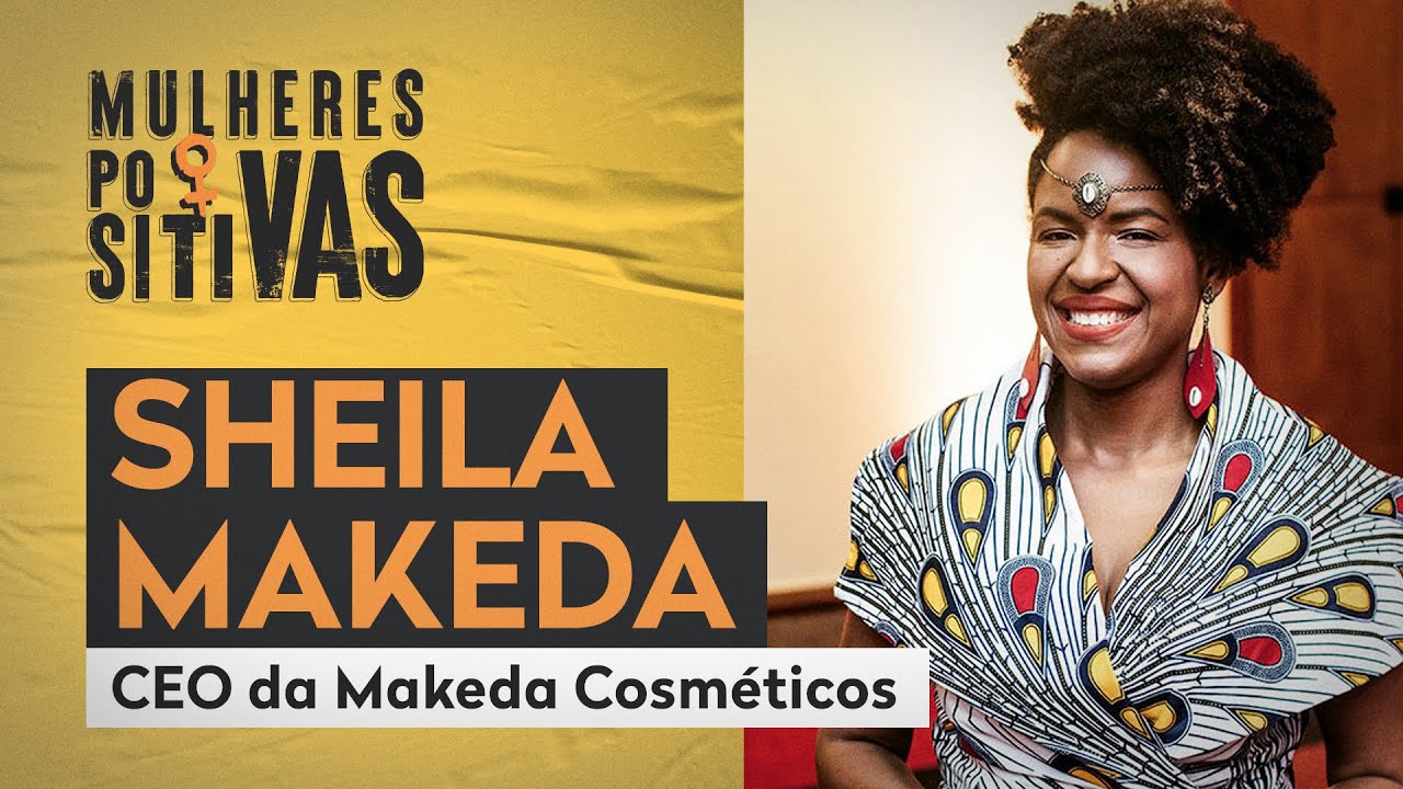 SHEILA MAKEDA | Mulheres Positivas