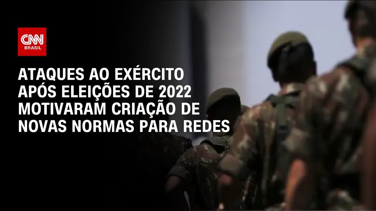 Ataques ao Exército após eleições de 2022 motivaram criação de novas normas para redes | CNN 360º