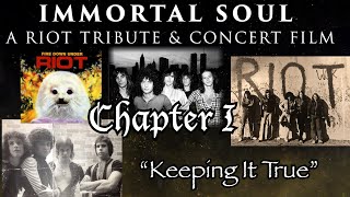 IMMORTAL SOUL -A Riot Tribute & Concert Film- Chapter 1: 'KEEPING IT TRUE'