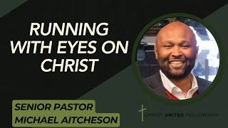 Running with Eyes on Christ | Michael Aitcheson | CUF Orlando | 4.12.26