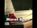 Senle Mekke Medine - Murat Belet (Orijinal Klip)  Söz/Müzik: Murat Belet