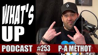 Whats Up Podcast 253 P-A Méthot