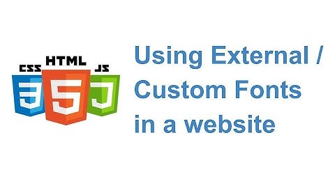 Using External or Custom Fonts in a website using HTML and CSS