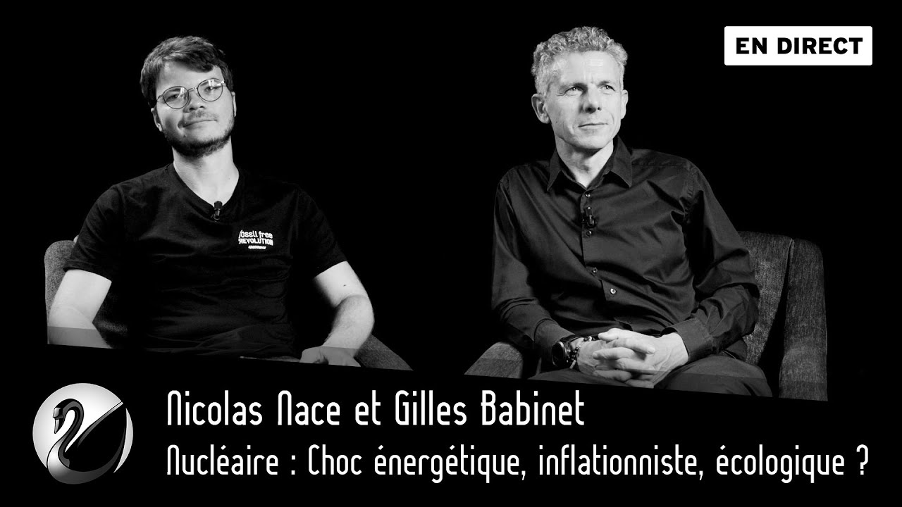 Nucléaire : Choc énergétique, inflationniste, écologique ? Nicolas Nace &amp; Gilles Babinet [EN DIRECT]