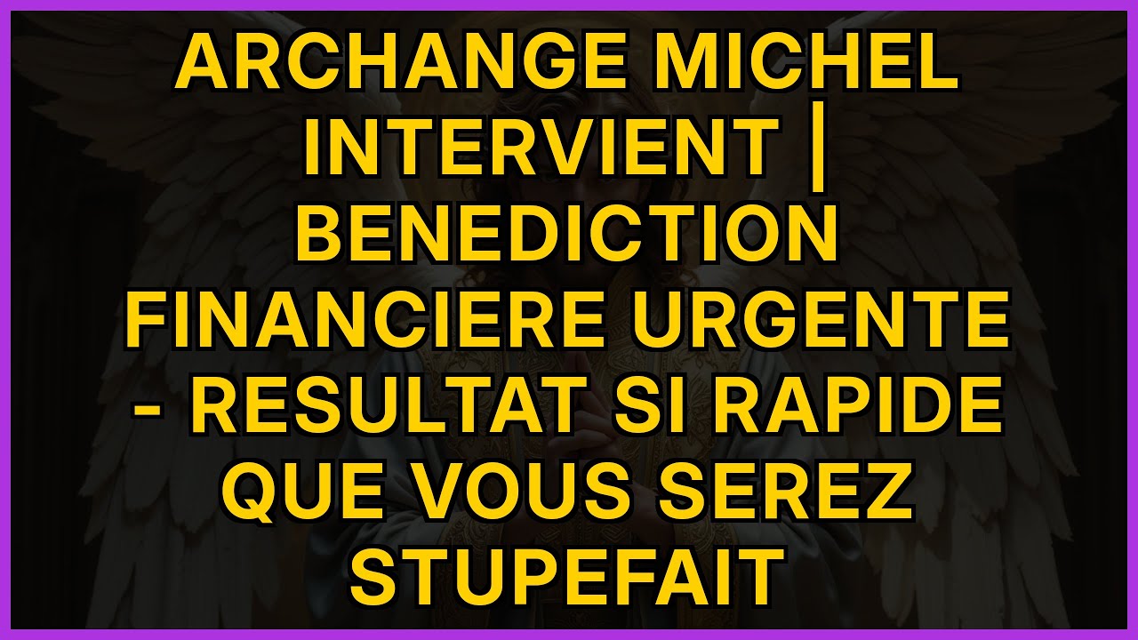 ARCHANGE MICHEL INTERVIENT | BENEDICTION FINANCIERE URGENTE - RESULTAT SI RAPIDE QUE VOUS SEREZ...