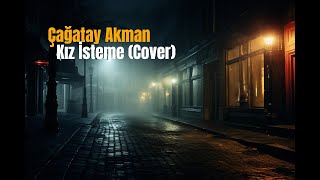 Çağatay Akman - Kız İsteme (Cover)