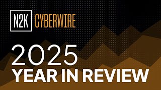 2025 Year in Review with N2K CyberWire