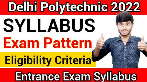 Delhi Polytechnic 2022 : Syllabus & Pattern | Eligibility Criteria | Entrance Exam Preparation
