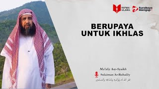 Berupaya Untuk Ikhlas - Syaikh Sulaiman Ar-Ruhailiy
