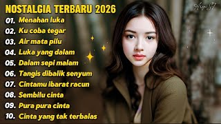 ALBUM NOSTALGIA PALING SEDIH 😭 TEMBANG KENANGAN TERBARU 2026 💔 PATAH HATI 