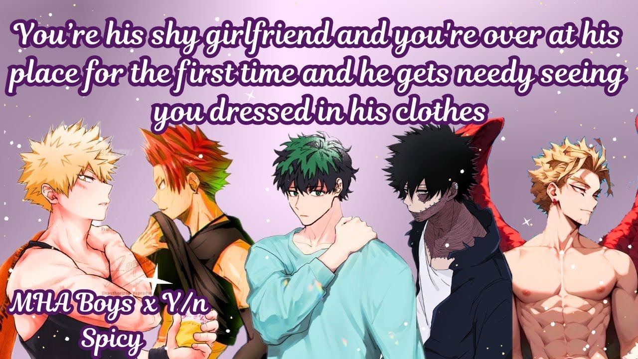 You’re his shy girlfriend and you're over at his place for the first time and he gets needy