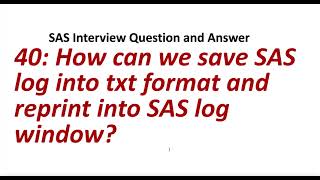 40. How can we save SAS log into txt format and reprint into SAS log window || SAS Interview Q/A.