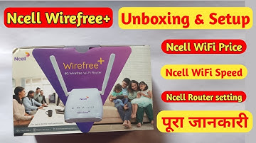 Ncell Wirefree Wifi Unboxing & Setup | Ncell Router Price, Data Pack, Recharge Offer