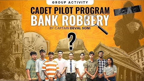 Cadet Pilot Program Group Activity on Bank Robbery By Captain Deval Soni