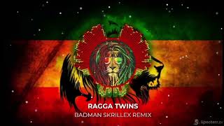 Badman  Ragga Twins Ard skrillex Remix
