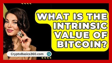 What Is the Intrinsic Value of Bitcoin? - CryptoBasics360.com