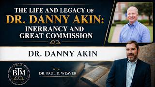 The Life and Legacy of Dr Danny Akin Inerrancy and the Great Commission