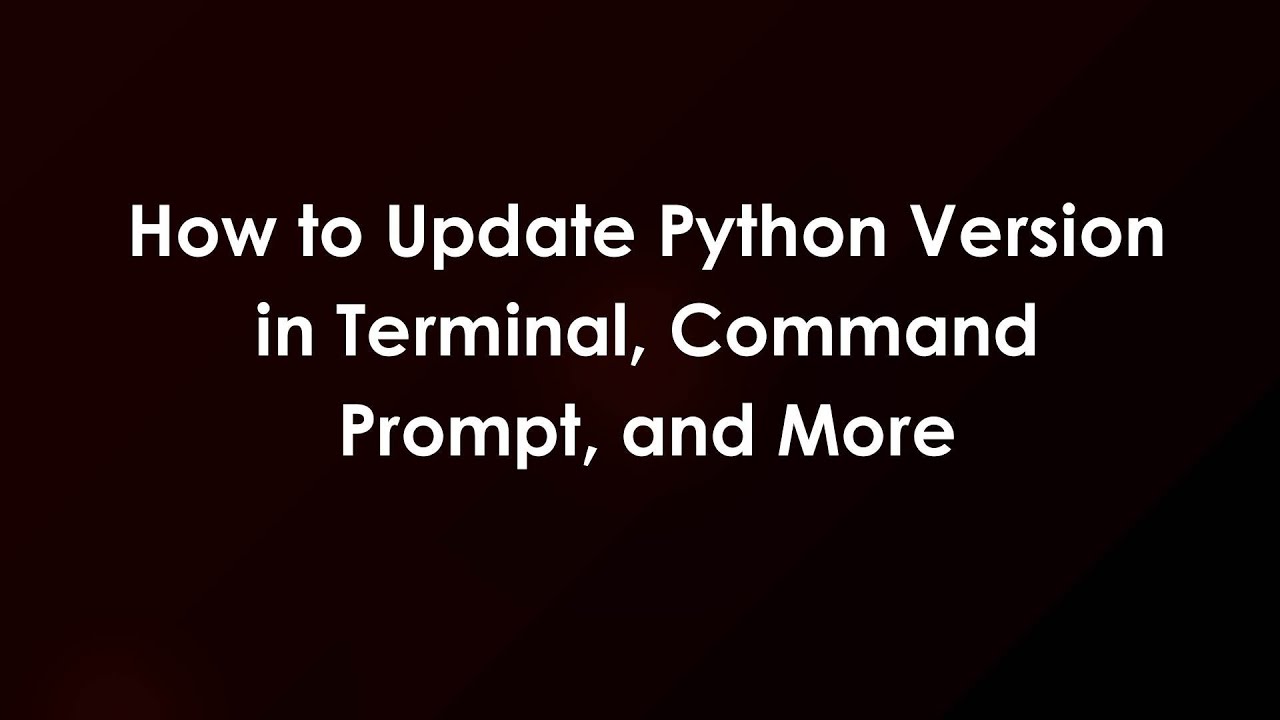 How to Update Python Version in Terminal, Command Prompt, and More