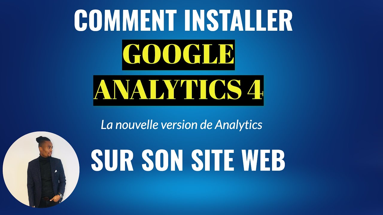 Comment Installer Google Analytics 4 (GA4) la nouvelle version de ...