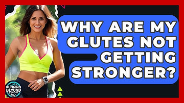 Why Are My Glutes Not Getting Stronger? - Running Beyond Limits