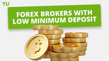 Top 10 Forex Brokers With Low Minimum Deposit