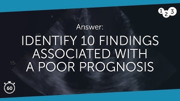 60 Seconds of Echo Teaching Answer: Identify 10 findings associated with a poor prognosis