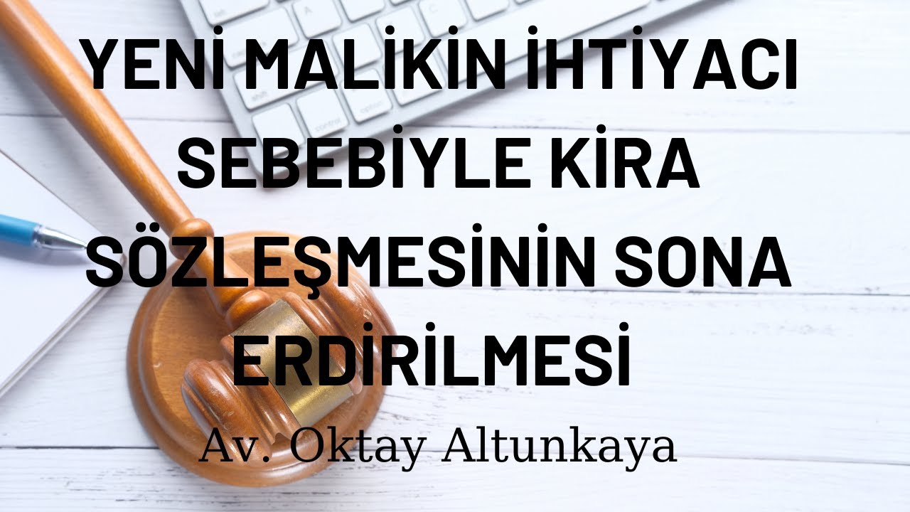 Yeni Malikin İhtiyacı Sebebiyle Kira Sözleşmesinin Sona Erdirilmesi | Av. Oktay Altunkaya