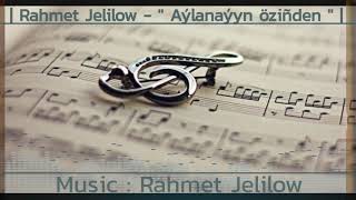 Rahmet Jelilow - Aylanayyn ozinden #2021