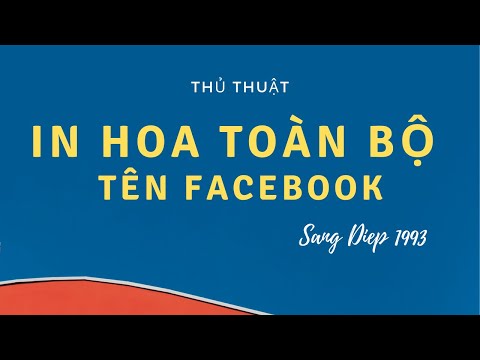 [THỦ THUẬT FB] In Hoa Toàn Bộ Tên Facebook