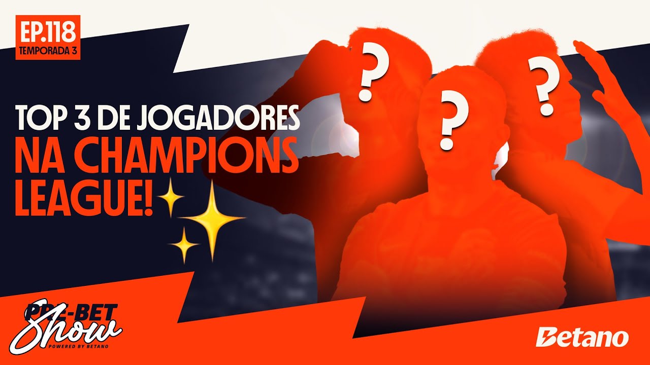 TOP 3 JOGADORES DA CHAMPIONS LEAGUE ✨ | Pre-Bet Show nº118