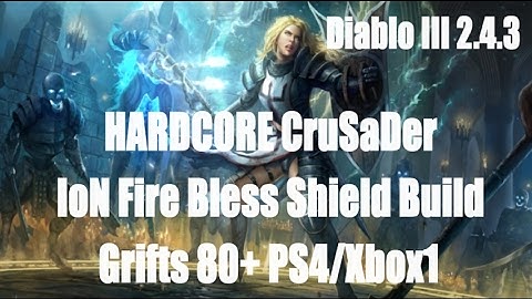 Diablo 3 2.4.3 Grift80+ HARDCORE Crusader IoN Blessed Shield Build PS4/Xbox1