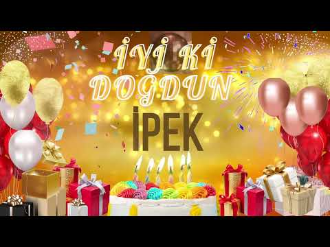 İPEK - Doğum Günün Kutlu Olsun İpek