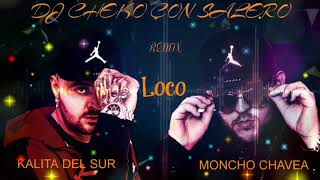 MONCHO CHAVEA FT KALITA DEL SUR - LOCO REMIX DJ CHEKO CON SALERO