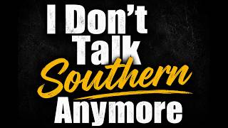 I Don't Talk Southern Anymore →Written In, 2026→Kenny Townsell-BMI→Lyrics In Description