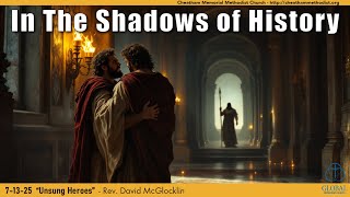 07-13-25 Unsung Heroes - The Shadows of History