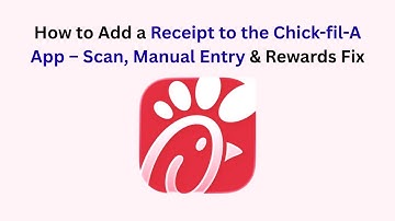 How to Add a Receipt to the Chick-fil-A App – Scan, Manual Entry & Rewards Fix