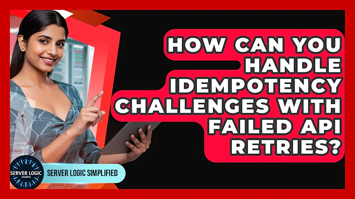 How Can You Handle Idempotency Challenges With Failed API Retries? - Server Logic Simplified