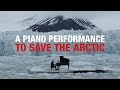 A piano performance to save the Arctic