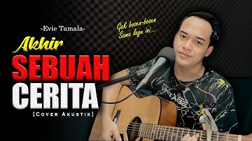 TAK SANGGUP LAGI DIRIKU BERTAHAN😭 | AKHIR SEBUAH CERITA - EVIE TAMALA [Cover Akustik By Soni Egi]