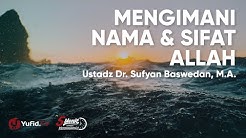 Beriman kepada Nama dan Sifat Sifat Allah - Ustadz Sufyan Baswedan
