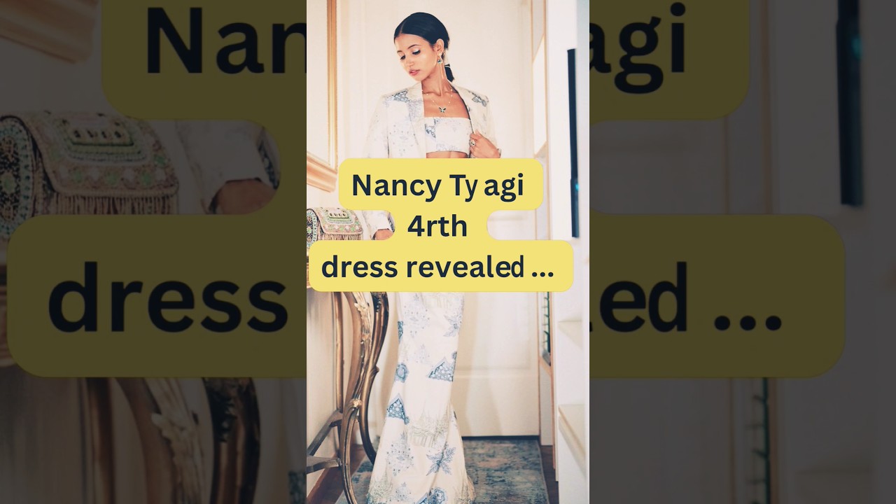 Nancy Tyagi's 4th look 