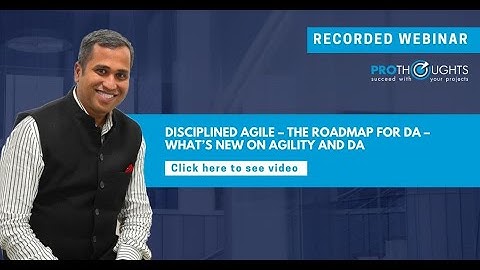 Disciplined Agile – The Roadmap for DA – What’s new on Agility and DA | ProThoughts Webinar