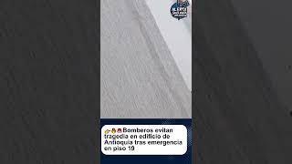 Bomberos evitan tragedia en edificio de Antioquia tras emergencia en piso 19