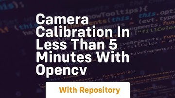camera calibration in less than 5 minutes with opencv